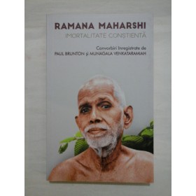 Imortalitate constienta.  Convorbiri inregistrate de PAUL  BRUNTON si MUNAGALA  VENKATARAMIAH  -  Ramana Maharshi  